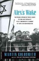 Martin Goldsmith - Alex's Wake: The Tragic Voyage of the St. Louis to Flee Nazi Germanyand a Grandsons Journey of Love and Remembrance - 9780306823718 - V9780306823718