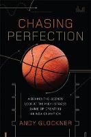 Andy Glockner - Chasing Perfection: A Behind-the-Scenes Look at the High-Stakes Game of Creating an NBA Champion - 9780306824029 - V9780306824029