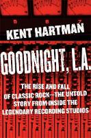 Kent Hartman - Goodnight, L.A.: Untold Tales from Inside Classic Rock´s Legendary Recording Studios - 9780306824371 - V9780306824371