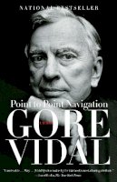 Gore Vidal - Point to Point Navigation: A Memoir 1964 to 2006 (Vintage) - 9780307275011 - 9780307275011