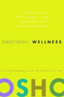 Osho - Emotional Wellness: Transforming Fear, Anger, and Jealousy into Creative Energy - 9780307337887 - V9780307337887
