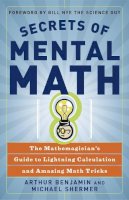 Arthur Benjamin - Secrets of Mental Math: The Mathemagician's Guide to Lightning Calculation and Amazing Math Tricks - 9780307338402 - V9780307338402