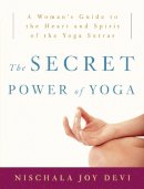 Nischala Joy Devi - The Secret Power of Yoga: A Woman's Guide to the Heart and Spirit of the Yoga Sutras - 9780307339690 - V9780307339690