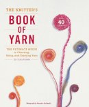 C Parkes - The Knitter's Book of Yarn: The Ultimate Guide to Choosing, Using, and Enjoying Yarn - 9780307352163 - V9780307352163