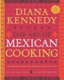 Diana Kennedy - The Art of Mexican Cooking - 9780307383259 - V9780307383259