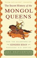 Jack Weatherford - The Secret History of the Mongol Queens - 9780307407160 - V9780307407160