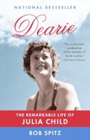 Bob Spitz - Dearie: The Remarkable Life of Julia Child - 9780307473417 - V9780307473417