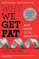 Gary Taubes - Why We Get Fat: And What to Do About It - 9780307474254 - V9780307474254