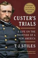 T.j. Stiles - Custer's Trials: A Life on the Frontier of a New America - 9780307475947 - V9780307475947