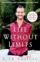 Nick Vujicic - Life Without Limits: Inspiration for a Ridiculously Good Life - 9780307589743 - V9780307589743