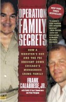 Jr. Frank Calabrese - Operation Family Secrets: How a Mobster´s Son and the FBI Brought Down Chicago´s Murderous Crime Family - 9780307717733 - V9780307717733