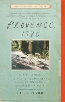 Luke Barr - Provence, 1970: M.F.K. Fisher, Julia Child, James Beard, and the Reinvention of American Taste - 9780307718358 - V9780307718358