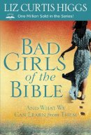 Liz Curtis Higgs - Bad Girls of the Bible: And What We Can Learn from Them - 9780307731975 - V9780307731975