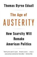 Thomas Byrne Edsall - The Age of Austerity. How Scarcity Will Remake American Politics.  - 9780307946454 - V9780307946454