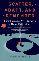 Newitz, Annalee - Scatter, Adapt, and Remember: How Humans Will Survive a Mass Extinction - 9780307949424 - V9780307949424