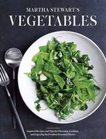 Editors of Martha Stewart Living - Martha Stewart's Vegetables: Inspired Recipes and Tips for Choosing, Cooking, and Enjoying the  Freshest Seasonal Flavors - 9780307954442 - 9780307954442