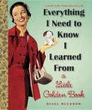 Diane Muldrow - Everything I Need To Know I Learned From a Little Golden Book: An Inspirational Gift Book - 9780307977618 - V9780307977618