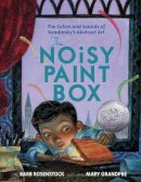 Barb Rosenstock - The Noisy Paint Box: The Colors and Sounds of Kandinsky´s Abstract Art - 9780307978486 - V9780307978486