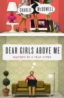 Charles Mcdowell - Dear Girls Above Me - 9780307986337 - V9780307986337