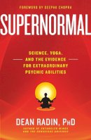 Dean Radin - Supernormal: Science, Yoga, and the Evidence for Extraordinary Psychic Abilities - 9780307986900 - V9780307986900