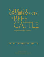 Committee On Nutrient Requirements Of Beef Cattle - Nutrient Requirements of Beef Cattle: Eighth Revised Edition (Animal Nutrition) - 9780309317023 - V9780309317023