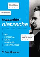 C. Ivan Spencer - Tweetable Nietzsche: His Essential Ideas Revealed and Explained - 9780310000921 - V9780310000921