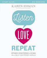 Karen Ehman - Listen, Love, Repeat Study Guide: Other-Centered Living in a Self-Centered World - 9780310082644 - V9780310082644