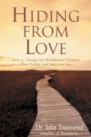 John Townsend - Hiding from Love: How to Change the Withdrawal Patterns That Isolate and Imprison You - 9780310201076 - V9780310201076