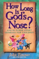 John Timmer - How Long Is God´s Nose?: And 89 Other Story Sermons for Children - 9780310201861 - V9780310201861