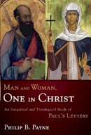 Philip Barton Payne - Man and Woman, One in Christ: An Exegetical and Theological Study of Paul´s Letters - 9780310219880 - V9780310219880