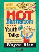 Wayne Rice - Still More Hot Illustrations for Youth Talks - 9780310224648 - V9780310224648