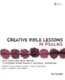 Tim Baker - Creative Bible Lessons in Psalms: Raw Faith and Rich Praise---12 Lessons from Israel´s National Songbook - 9780310231783 - V9780310231783