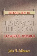 John H. Sailhamer - Introduction to Old Testament Theology: A Canonical Approach - 9780310232025 - V9780310232025