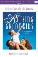Henry Cloud - Raising Great Kids for Parents of Preschoolers Participant´s Guide: A Comprehensive Guide to Parenting with Grace and Truth - 9780310232957 - V9780310232957