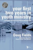 Doug Fields - Your First Two Years in Youth Ministry: A Personal and Practical Guide to Starting Right - 9780310240457 - V9780310240457