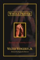 Matthew Wangerin - Whole Prayer: Speaking and Listening to God - 9780310242581 - V9780310242581