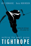 Bill Donahue - Walking the Small Group Tightrope: Meeting the Challenges Every Group Faces - 9780310252290 - KHN0000415