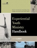 John Losey - Experiential Youth Ministry Handbook: How Intentional Activity Can Make the Spiritual Stuff Stick - 9780310255321 - V9780310255321