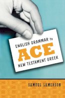 Samuel Lamerson - English Grammar to Ace New Testament Greek - 9780310255345 - V9780310255345