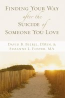 Biebel, David B.; Foster, Suzanne L. - Finding Your Way After the Suicide of Someone You Love - 9780310257578 - V9780310257578