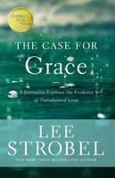 Lee Strobel - The Case for Grace: A Journalist Explores the Evidence of Transformed Lives - 9780310259237 - V9780310259237