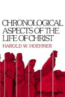 Harold W. Hoehner - Chronological Aspects of the Life of Christ - 9780310262114 - V9780310262114