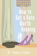 Henry Cloud - How to Get a Date Worth Keeping - 9780310262657 - V9780310262657