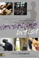 Rory Noland - The Worshiping Artist: Equipping You and Your Ministry Team to Lead Others in Worship - 9780310273349 - V9780310273349