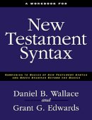 Daniel B. Wallace - A Workbook for New Testament Syntax: Companion to Basics of New Testament Syntax and Greek Grammar Beyond the Basics - 9780310273899 - V9780310273899