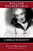 Kevin Belmonte - William Wilberforce: A Hero for Humanity - 9780310274889 - V9780310274889