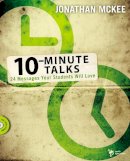 Jonathan Mckee - 10-Minute Talks: 24 Messages Your Students Will Love - 9780310274940 - V9780310274940