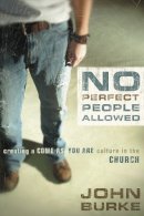 John Burke - No Perfect People Allowed: Creating a Come-as-You-Are Culture in the Church - 9780310275015 - V9780310275015
