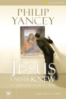 Philip Yancey - The Jesus I Never Knew Bible Study Participant´s Guide: Six Sessions on the Life of Christ - 9780310275305 - V9780310275305