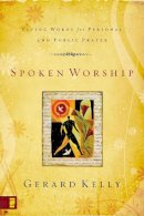Gerard Kelly - Spoken Worship: Living Words for Personal and Public Prayer - 9780310275503 - V9780310275503